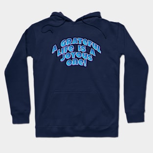 A Grateful Life is a Joyous One! - Motto quote Hoodie